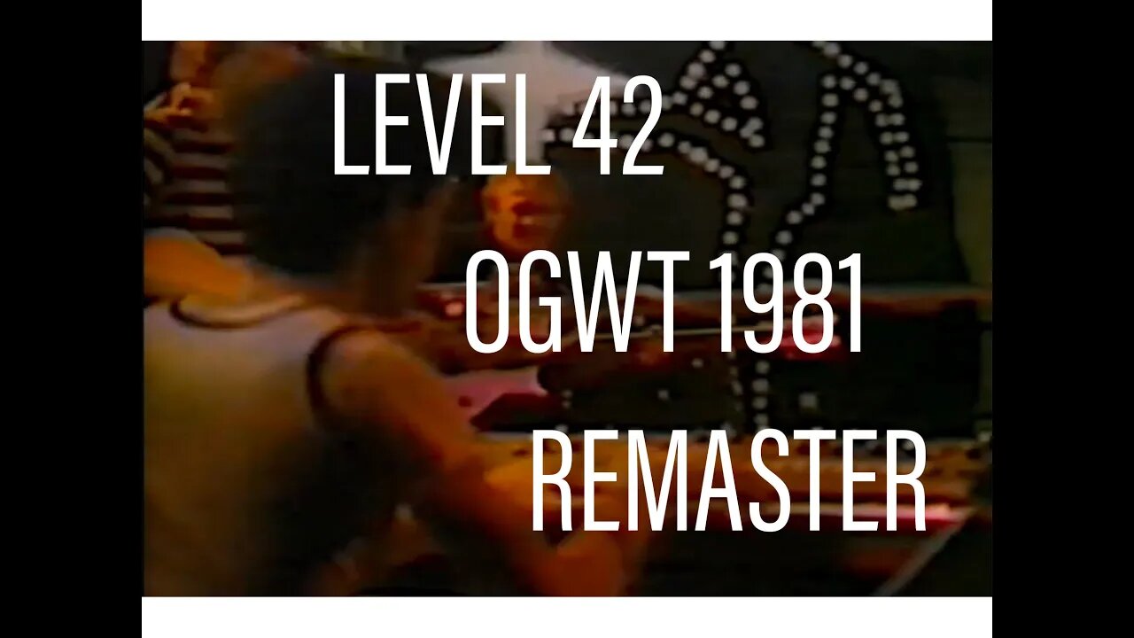 Level 42 - OGWT (OLD GREY WHISTLE TEST) 1981 - KHAZ' REMASTER