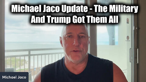 Michael Jaco Update - The Military And Trump Got Them All