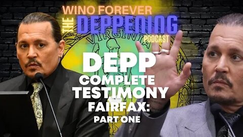 WINO FOREVER- THE DEPPENING PODCAST: Depp Complete Testimony Fairfax, Part One