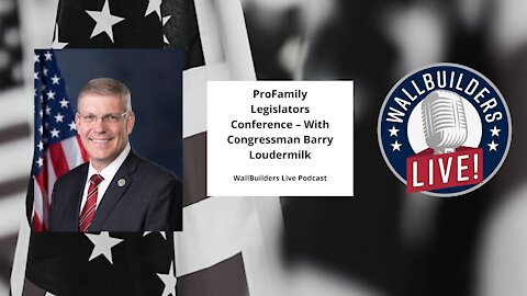 ProFamily Legislators Conference – With Congressman Barry Loudermilk