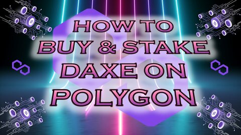 How to Buy and Stake Daxe on Polygon Matic