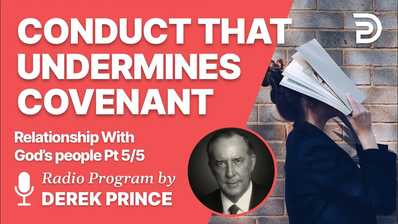 Relationship with God's People Pt 5 of 5 - Conduct that Undermines Covenant - Derek Prince