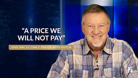 "A Price We Will Not Pay" | Give Him 15: Daily Prayer with Dutch | July 30, 2024