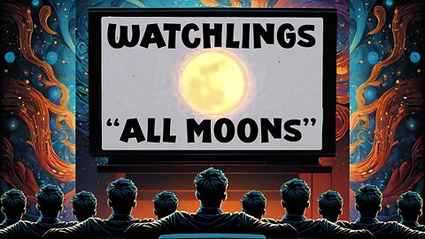 WATCHLINGS: “All Moons Calling"