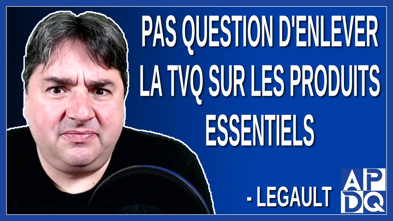 Pas question d'enlever la TVQ sur les produits essentiels. Dit Legault