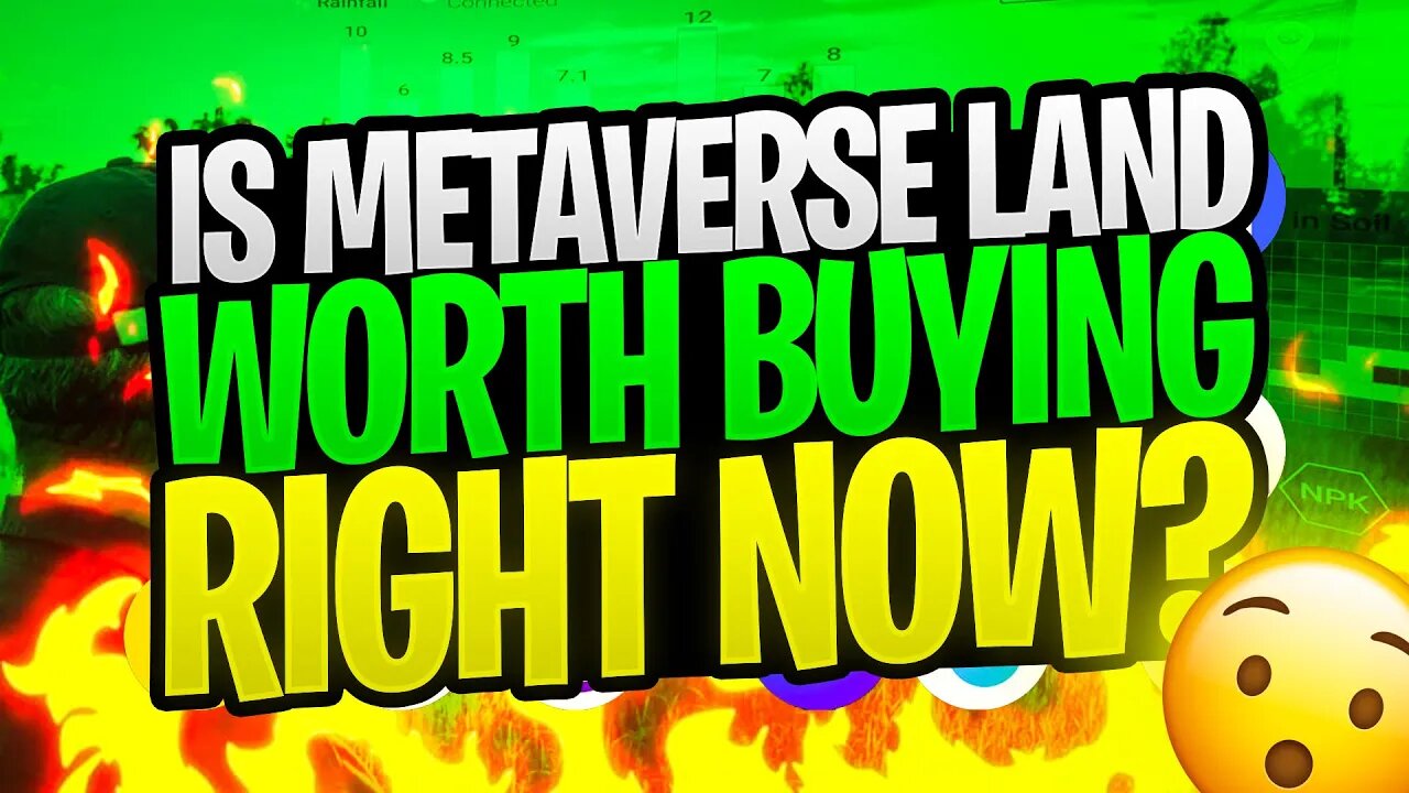 IS METAVERSE LAND WORTH BUYING RIGHT NOW?