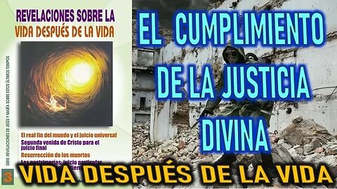 EL CUMPLIMIENTO DE LA JUSTICIA DIVINA - REVELACIONES DE LA VIDA DESPÚES DE LA VIDA