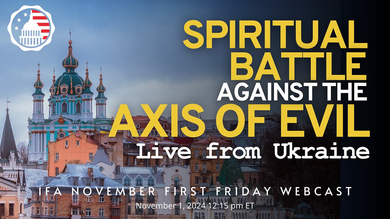 December First Friday: Spiritual Battle against the Axis of Evil: LIVE from Ukraine