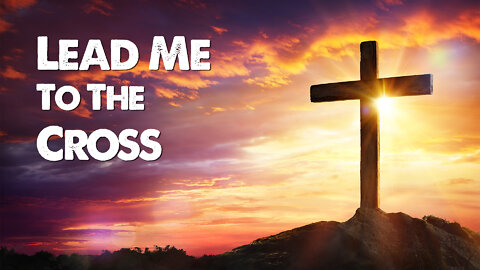 Lead Me to the Cross