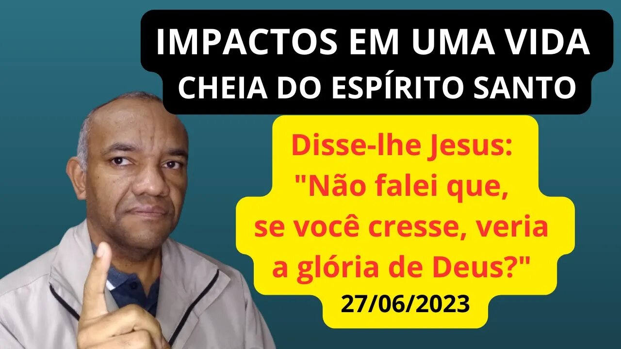 Disse-lhe Jesus: "Não falei que, se você cresse, veria a glória de Deus?"