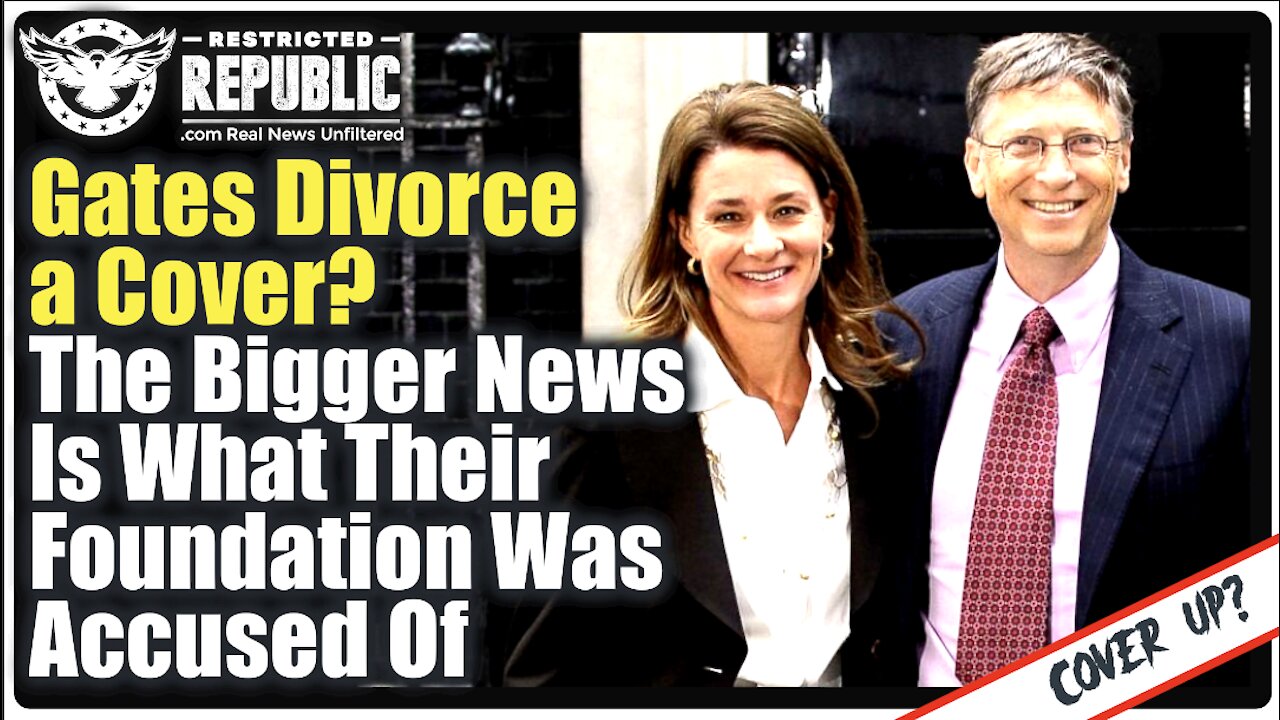 Bill Gates Divorce a Cover? The BIGGER NEWS Is What Their Foundation Was Accused Of…