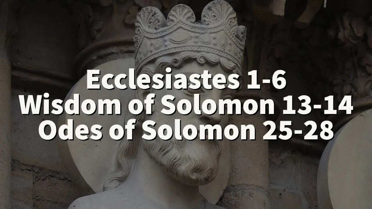 Ecclesiastes 1-6, Wisdom of Solomon 13-14, Odes of Solomon 25-28