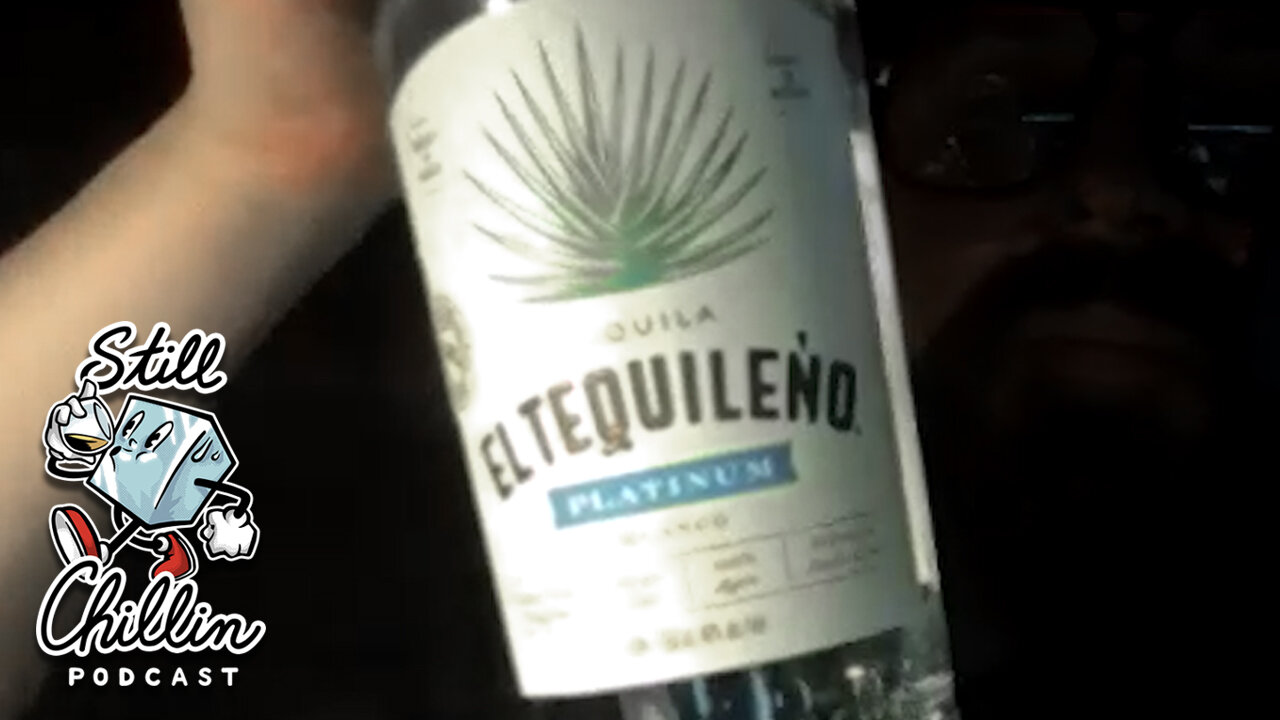 STILL CHILLIN ep. 10 | El Tequileño Platinum tequila review