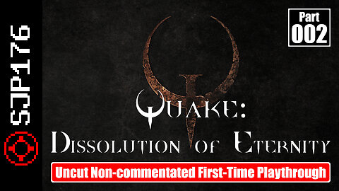 Quake: Dissolution of Eternity—Part 002—Uncut Non-commentated First-Time Playthrough