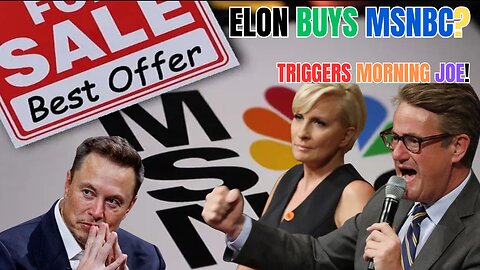 ELON BUYS MSNBC TRIGGERS MORNING JOE