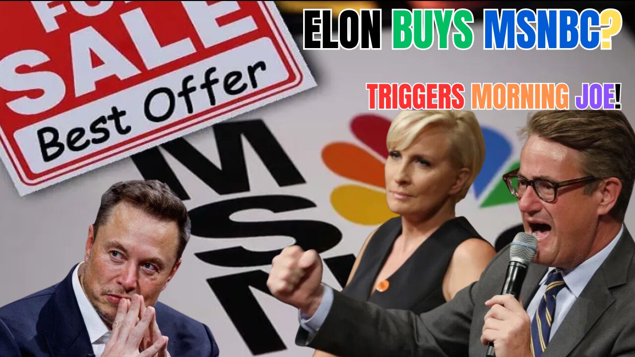 ELON BUYS MSNBC TRIGGERS MORNING JOE