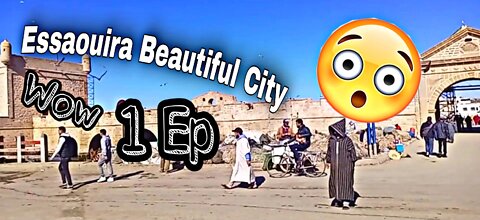 Ep:1 - MOROCCO ESSAOUIRA MOGADOR AWESOME DAY