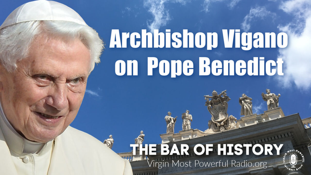 15 Mar 21, The Bar of History: Archbishop Vigano on Pope Benedict