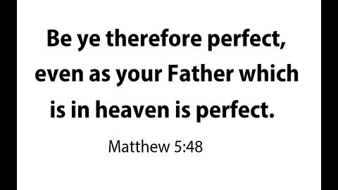 GOD WANTS YOU TO BE PERFECT - CHRIST SAYS TO BE PERFECT - IT IS PART OF THE GOSPEL MESSAGE