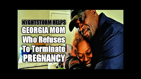 Congressional Candidate Nyghtstorm helps GA MOM who refuses to terminate pregnancy