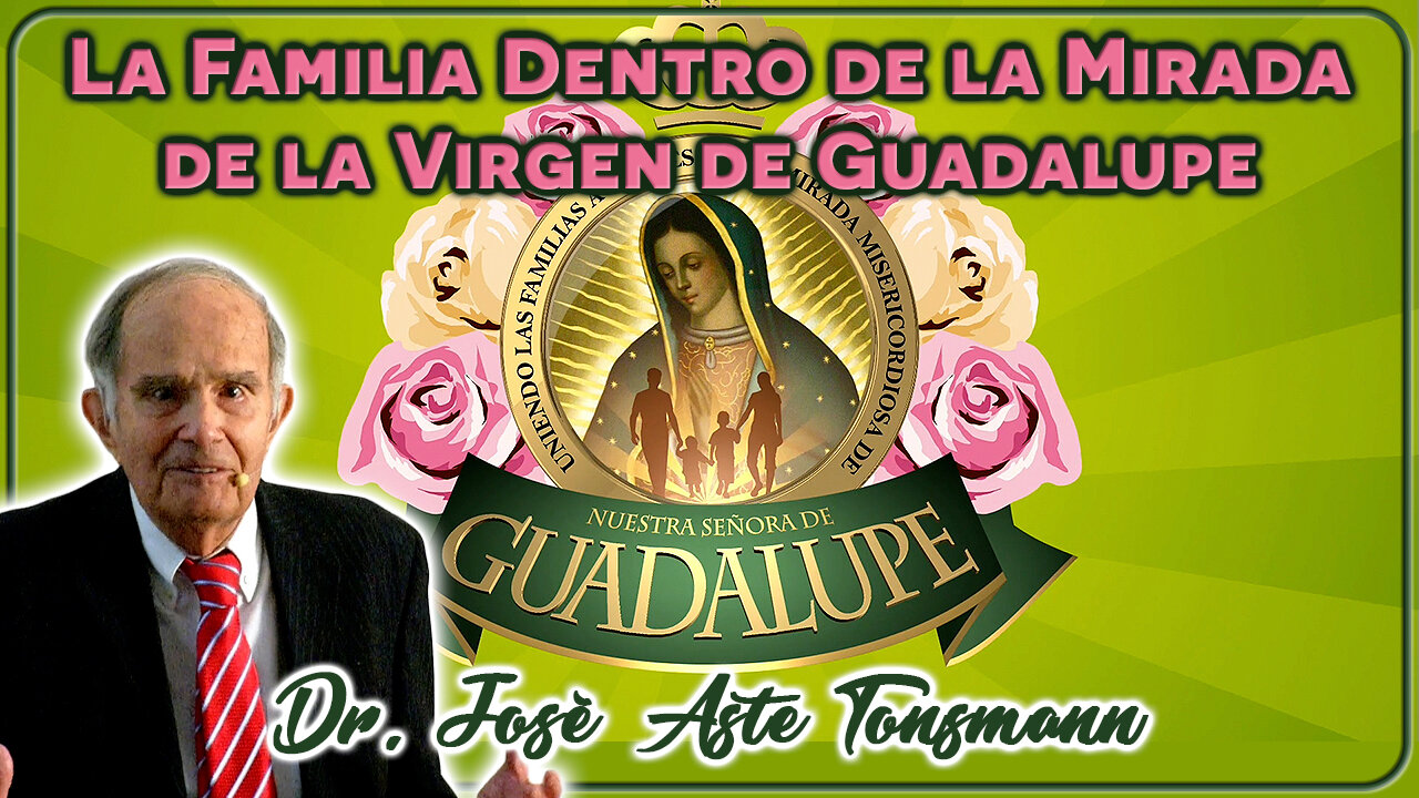 La familia dentro de la mirada de la Virgen de Guadalupe - Dr. José Aste Tonsmann