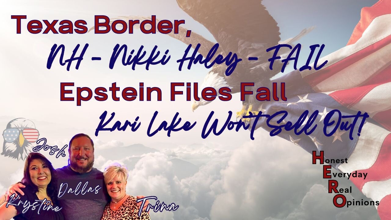 Texas Border, NH - Nikki Haley Fail, Epstein Files Fall and Kari Lake NO Sell Out!