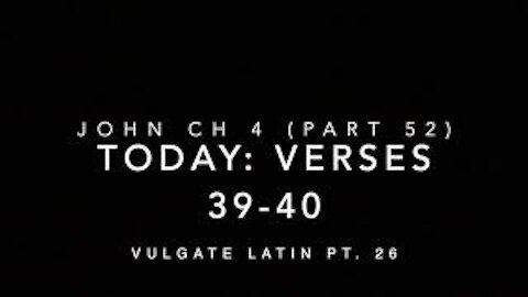 John Ch 4 Pt 52 Verses 39–40 (Vulgate 26)