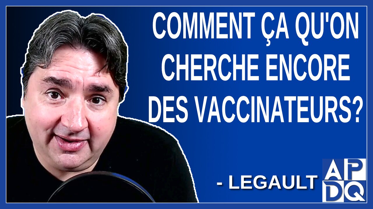 Comment ca qu'on cherche encore des vaccinateurs