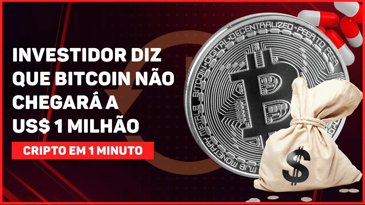 C1: INVESTIDOR DIZ QUE BITCOIN NÃO CHEGARÁ A US$ 1 MILHÃO