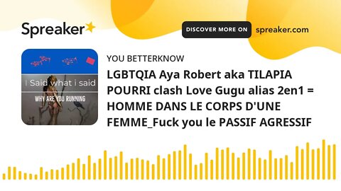 LGBTQIA Aya Robert aka TILAPIA POURRI clash Love Gugu alias 2en1 = HOMME DANS LE CORPS D'UNE FEMME_F