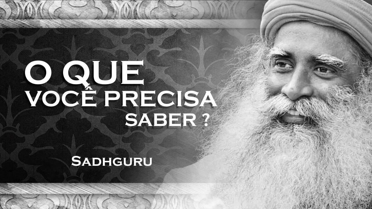 SADHGURU - QUAL A COISA MAIS IMPORTANTE A SABER, SADHGURU 2023