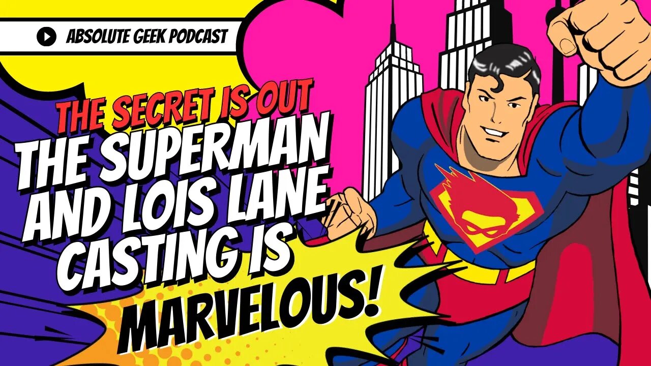 The Secret is Out! The Superman casting is Marvelous!: Episode 358