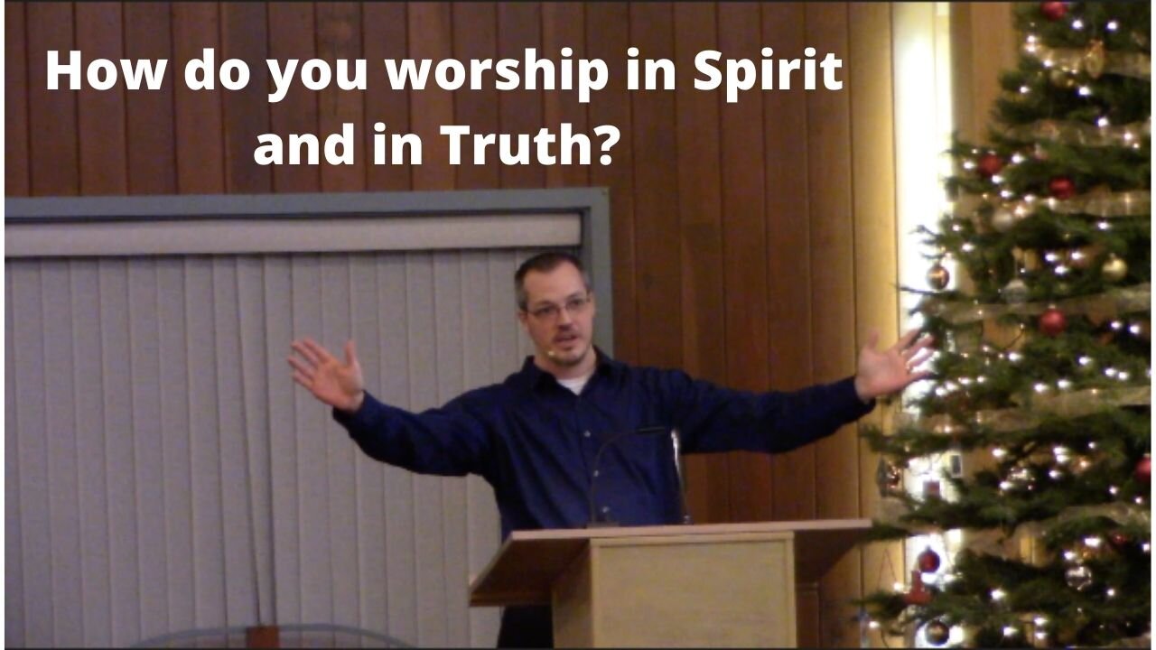 How do you worship in Spirit and in Truth?