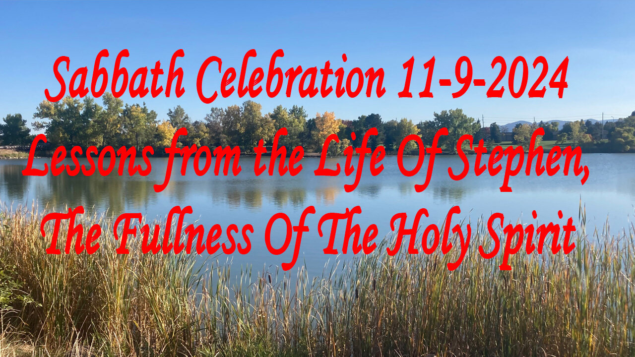 Sabbath Celebration 11-9-2024 Lessons from the Life Of Stephen, The Fullness Of The Holy Spirit