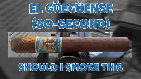 60 SECOND CIGAR REVIEW - El Gueguense