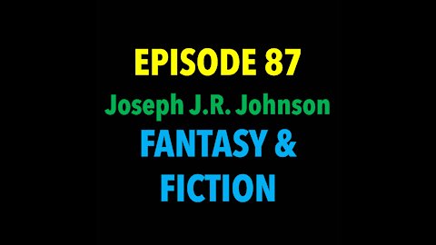 TPC #87: Joseph J.R. Johnson (Fantasy & Fiction)