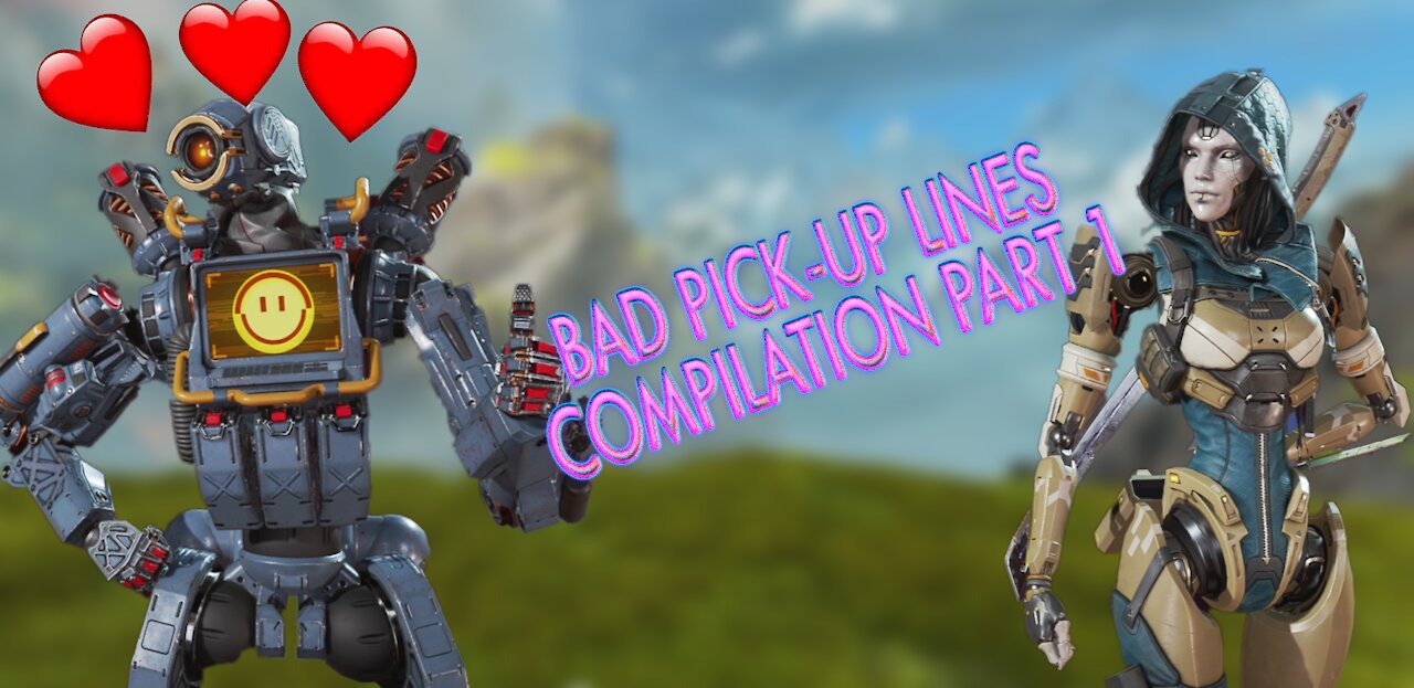 Bad Pick-Up Lines Compilation Part 1: Apex Legends Edition
