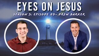 Eyes on Jesus Podcast S3E27: Drew Barker