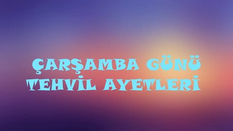 ÇARŞAMBA GÜNÜ EVRADI / TEHVİL AYETLERİ