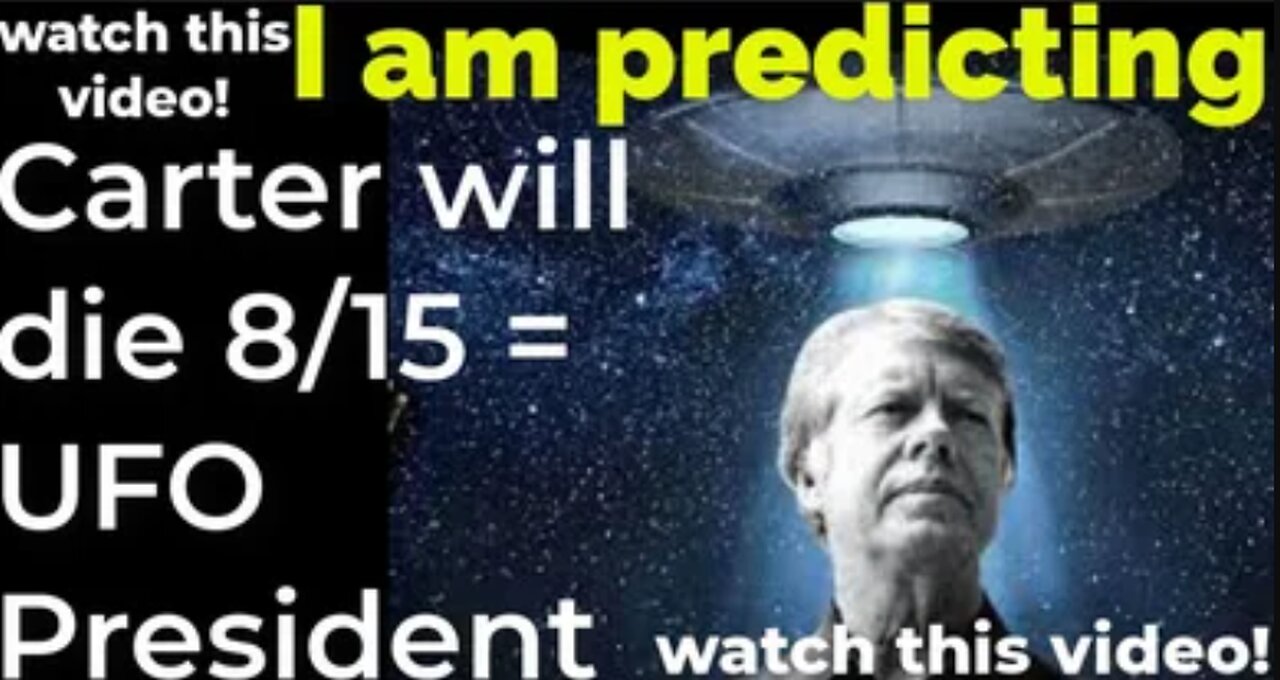 I am predicting: Jimmy Carter will die August 15 = UFO President