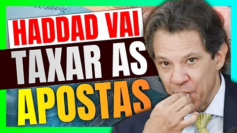 FERNANDO HADDAD vai tributar SITES DE APOSTAS e MUITO MAIS