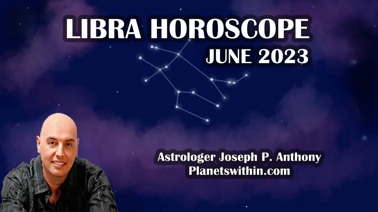 Libra Horoscope June 2023- Astrologer Joseph P. Anthony