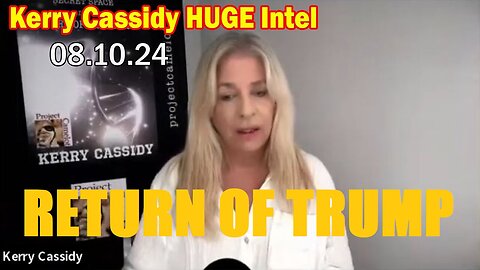 Kerry Cassidy HUGE Intel Aug 10: "The War Of Worlds, Financial Reset And Return Of Trump"