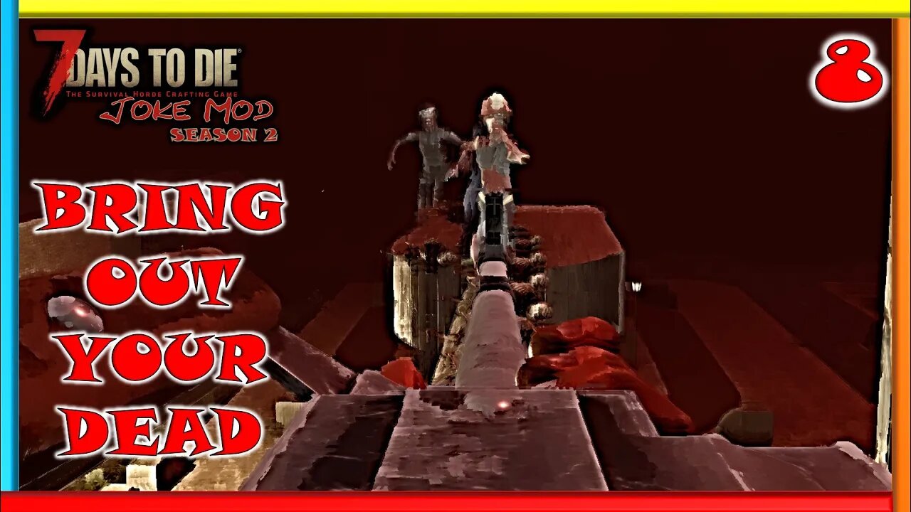 Bring Out Your Dead - Joke Mod | 7 Days to Die Gameplay | Season 2 Ep 8