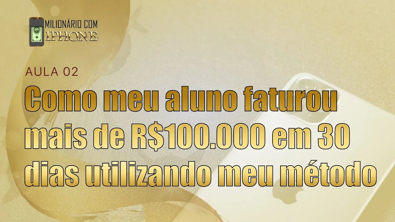 Aula 2 | Como meu aluno faturou mais de R$100.000 em 30 dias utilizando meu método