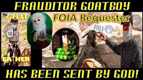 Frauditor GoatBoy Believes God Has Sent Him to Make FOIA Requests!