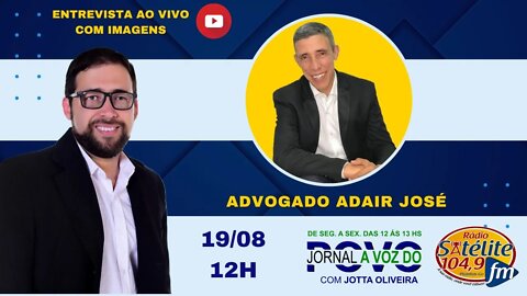 JORNAL A VOZ DO POVO RECEBE O ADVOGADO ADAIR JOSÉ PARA FALAR SOBRE O BPC/LOAS (19/08/2022)