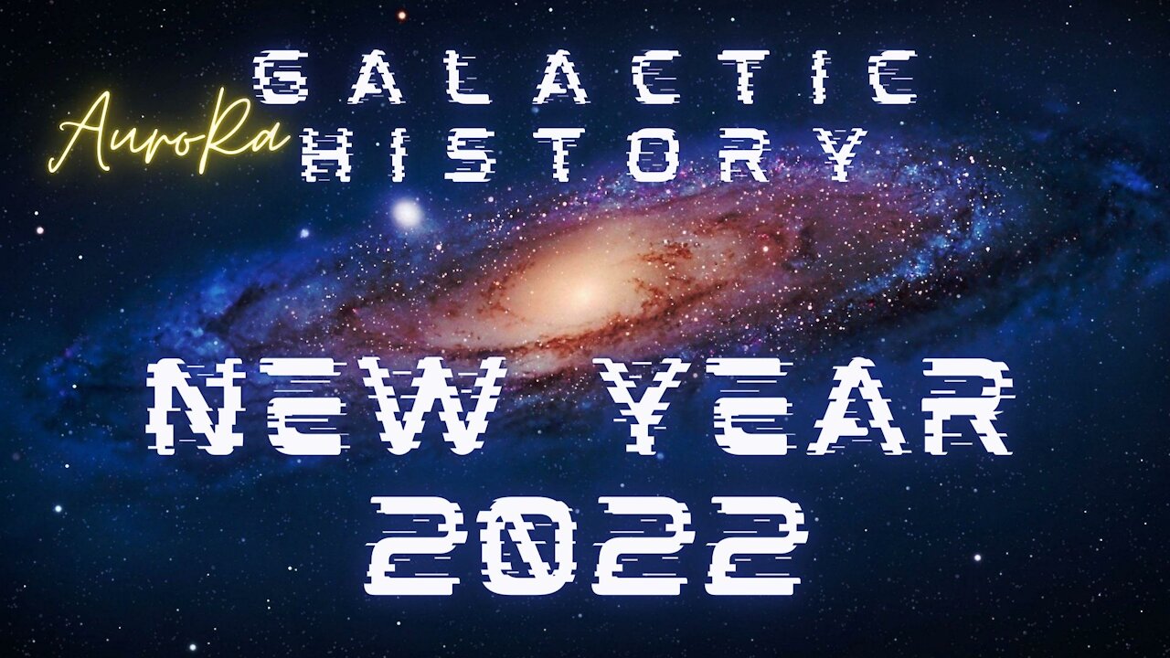 Galactic History | New Year 2022