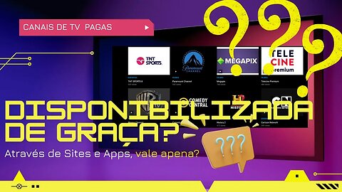 Canais de tv que deveriam ser pagas disponibilizada de graça por site e App vale apena?