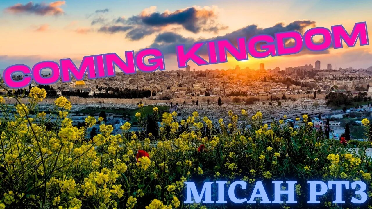 MICAH PT3: THE KINGDOM IS ON THE WAY!